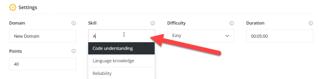 The image shows a "Settings" screen where you're configuring a test. Here's a breakdown of the settings visible:
- **Domain**: "New Domain" is selected.
- **Points**: 40 points are allocated for this test.
- **Skill**: The input box has the letter "A" typed, and the dropdown shows a few suggestions:
- Code understanding
- Language knowledge
- Reliability
A red arrow is pointing towards the dropdown list, highlighting these options.
- **Difficulty**: "Easy" is selected.
- **Duration**: The duration is set to 5 minutes (00:05:00).
This setup seems to be part of a process to create or edit a test with specific parameters.